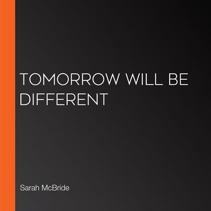Tomorrow Will Be Different