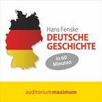 Deutsche Geschichte in 60 Minuten (Ungekürzt)