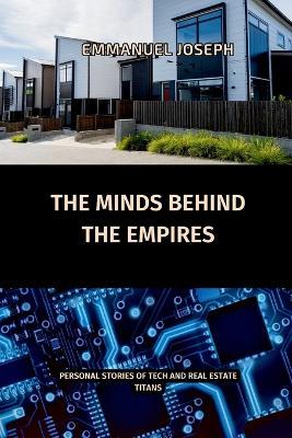 The Minds Behind the Empires, Personal Stories of Tech and Real Estate Titans - Emmanuel Joseph - cover