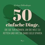 50 einfache Dinge, die Sie tun können, um die Welt zu retten (Ungekürzt)