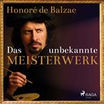 Das unbekannte Meisterwerk (Ungekürzt)