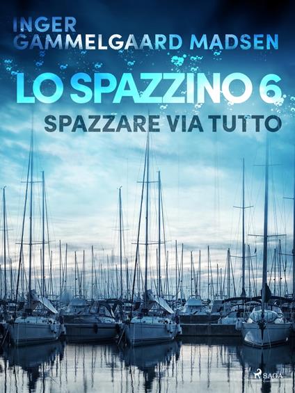Lo spazzino 6: Spazzare via tutto - Inger Gammelgaard Madsen,Saga Egmont - ebook