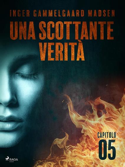 Una scottante verità - Capitolo 5 - Inger Gammelgaard Madsen,Saga Egmont - ebook