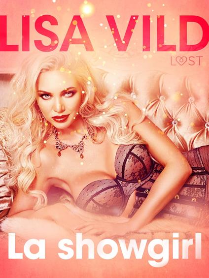 La showgirl - Breve racconto erotico - Lisa Vild,Lust - ebook