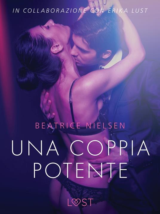 Una coppia potente - Breve racconto erotico - Beatrice Nielsen,Lust - ebook