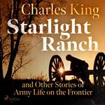 Starlight Ranch and Other Stories of Army Life on the Frontier