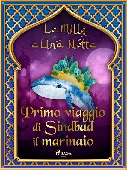 Primo viaggio di Sindbad il marinaio (Le Mille e Una Notte 18) - One Thousand and One Nights,Antonio Francesco Falconetti - ebook