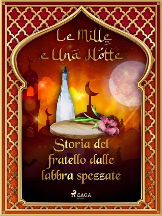 Storia del fratello dalle labbra spezzate (Le Mille e Una Notte 40) - One Thousand and One Nights,Antonio Francesco Falconetti - ebook