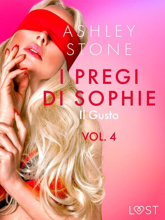 I pregi di Sophie vol. 4: Il Gusto - Un racconto erotico - Ashley B. Stone,Ilaria Baldini - ebook