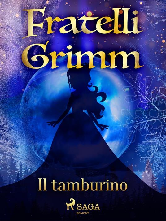 Il tamburino - Brothers Grimm,Fanny Vanzi Mussini - ebook