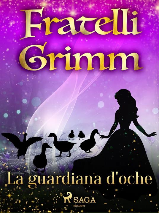 La guardiana d'oche - Brothers Grimm,Fanny Vanzi Mussini - ebook