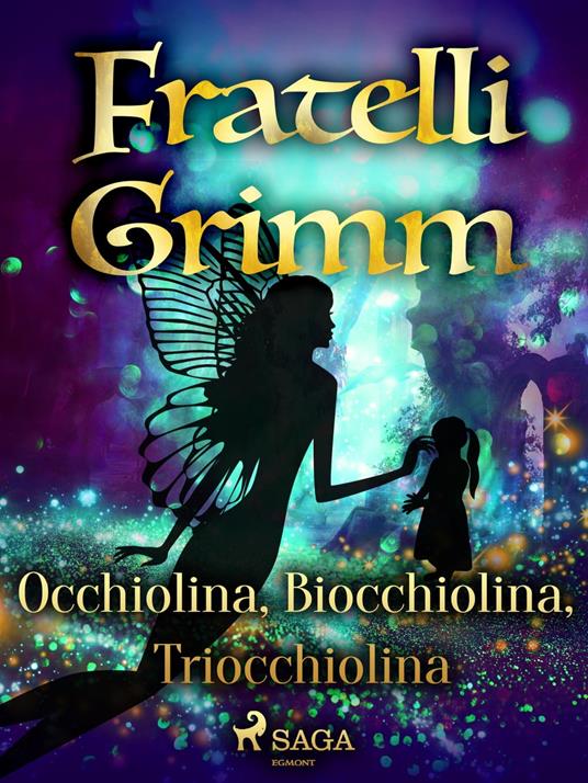 Occhiolina, Biocchiolina, Triocchiolina - Brothers Grimm,Fanny Vanzi Mussini - ebook
