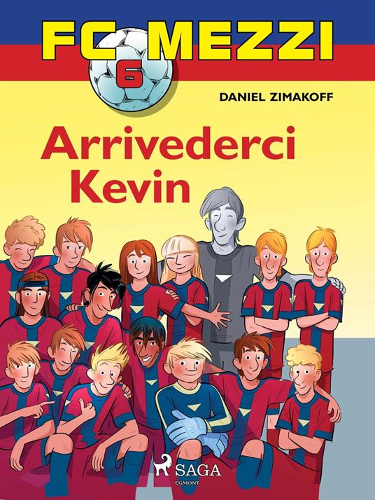 FC Mezzi 6 - Arrivederci Kevin - Daniel Zimakoff,Louise Nørgaard Hansen - ebook
