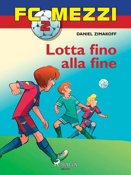FC Mezzi 2 - Lotta fino alla fine - Daniel Zimakoff,Louise Nørgaard Hansen - ebook