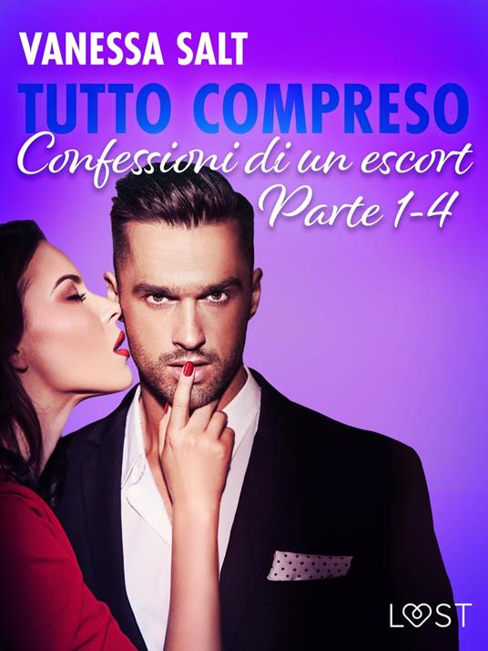 Tutto compreso - Confessioni di un escort Parte 1-4 - Vanessa Salt,Lust - ebook