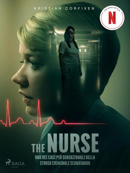 The Nurse. Uno dei casi più sensazionali della storia criminale scandinava - Kristian Corfixen,Bruno Berni - ebook