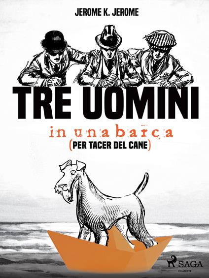 Tre uomini in una barca (per tacer del cane) - Jerome Klapka Jerome,Silvio Spaventa Filippi - ebook