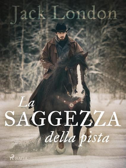 La saggezza della pista - Jack London,Gian Dàuli - ebook