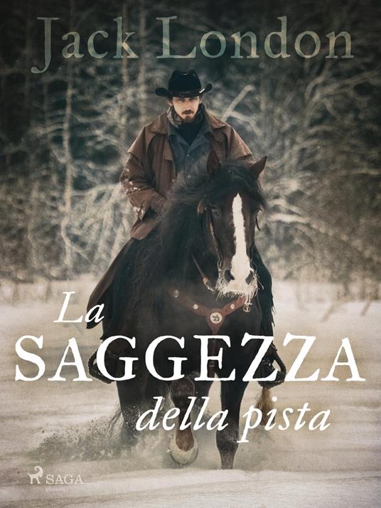 La saggezza della pista - Jack London,Gian Dàuli - ebook