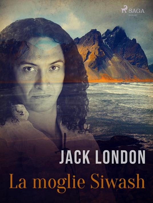 La moglie Siwash - Jack London,Gian Dàuli - ebook