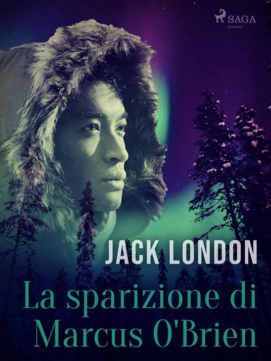 La sparizione di Marcus O'Brien - Jack London,Gian Dàuli - ebook