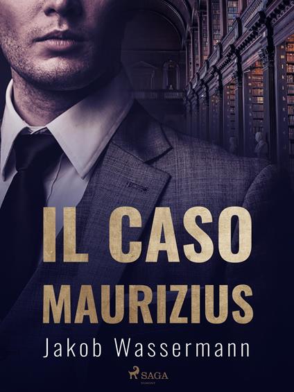 Il caso Maurizius - Jakob Wassermann,Alessandra Scalero - ebook