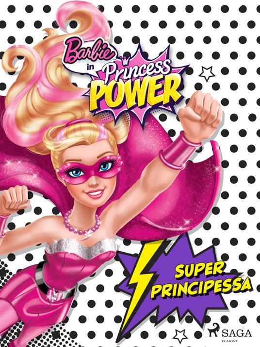 Barbie super principessa - Mattel,Sara Piccinini - ebook