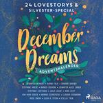 December Dreams. Ein Adventskalender - 24 Lovestorys plus Silvester-Special