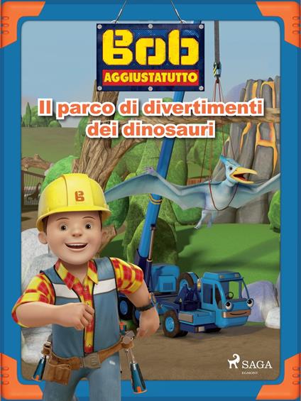 Bob Aggiustatutto - Il parco di divertimenti dei dinosauri - Mattel,Berardi Giorgio - ebook