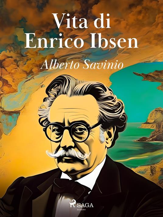 Vita di Enrico Ibsen - Alberto Savinio - ebook