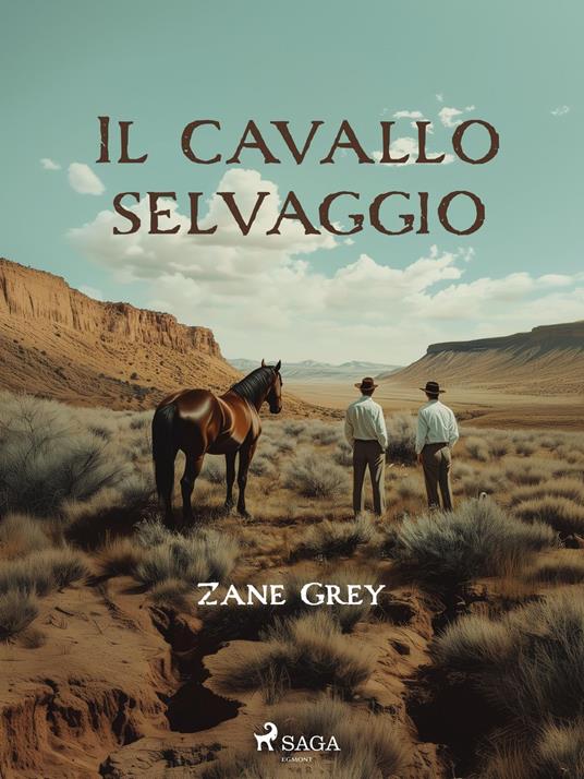 Il cavallo selvaggio - Zane Grey,Pitta Alfredo - ebook
