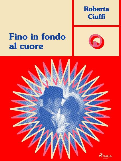 Fino in fondo al cuore - Roberta Ciuffi - ebook
