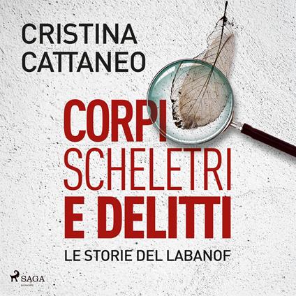 Corpi, scheletri e delitti. Le storie del Labanof