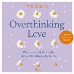 Overthinking Love. Wenn zu viel Grübeln deine Beziehung belastet