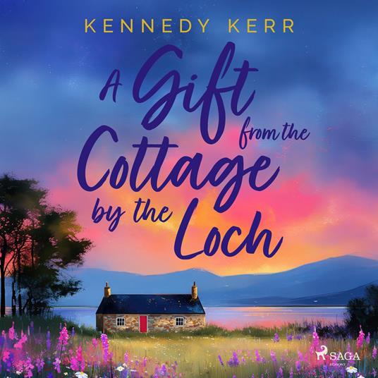 A Gift from the Cottage by the Loch: A heartwarming, second-chance love story set in the Scottish Hi