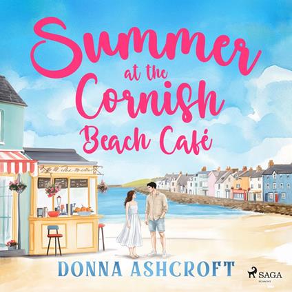 Summer at the Cornish Beach Café: A swoony and uplifting second-chance romance