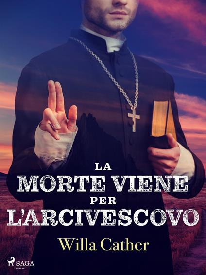La morte viene per l'arcivescovo - Cather Willa,Alessandra Scalero - ebook
