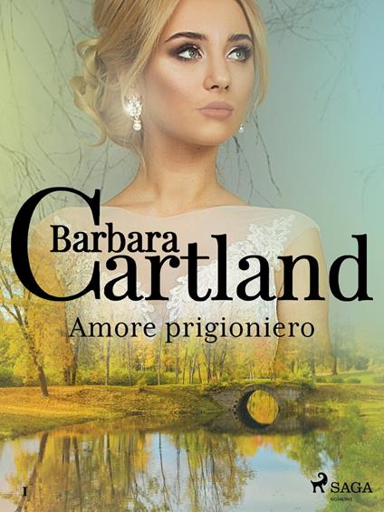 Amore prigioniero (La collezione eterna di Barbara Cartland 1) - Barbara Cartland,Conetti Zazo Lidia - ebook