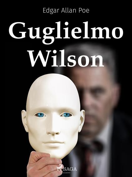 Guglielmo Wilson - Edgar Allan Poe,Baccio Emanuele Maineri - ebook