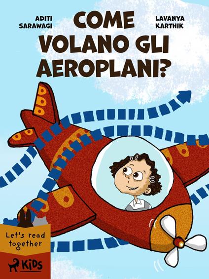 Come volano gli aeroplani? - Lavanya Karthik,Aditi Sarawagi - ebook