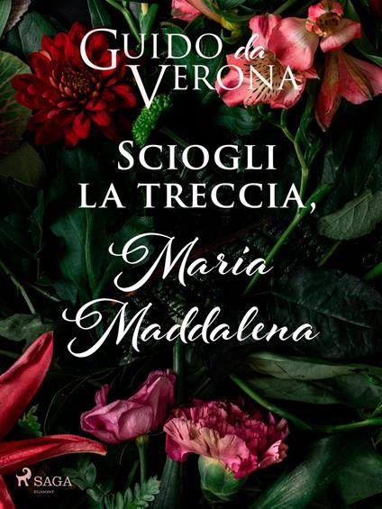 Sciogli la treccia, Maria Maddalena - Guido Da Verona - ebook
