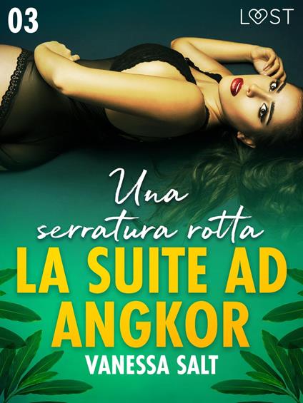 La suite ad Angkor 3: Una serratura rotta - Novella erotica - Vanessa Salt,Ilaria Baldini - ebook