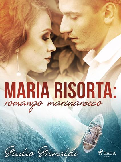 Maria risorta: romanzo marinaresco - Giulio Grimaldi - ebook