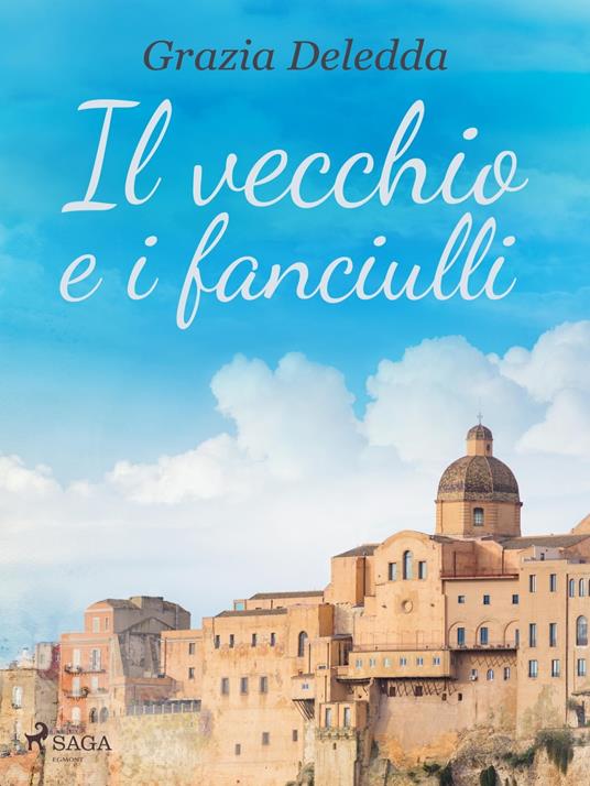 Il vecchio e i fanciulli - Grazia Deledda - ebook