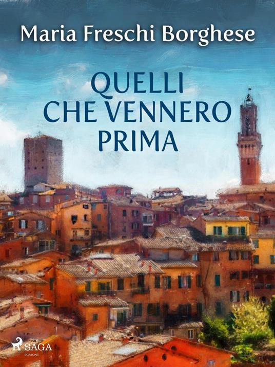 Quelli che vennero prima - Maria Freschi Borgese - ebook