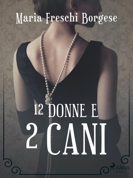 12 donne e 2 cani - Maria Freschi Borgese - ebook