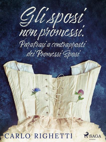 Gli sposi non promessi. Parafrasi a contrapposti dei Promessi Sposi - Carlo Righetti - ebook