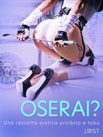 Oserai? - Una raccolta erotica proibita e tabù