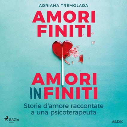 Amori finiti, amori infiniti. Storie d'amore raccontate a una psicoterapeuta
