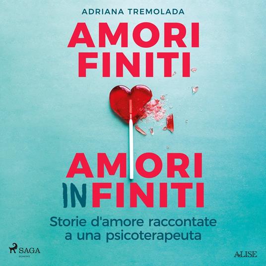 Amori finiti, amori infiniti. Storie d'amore raccontate a una psicoterapeuta